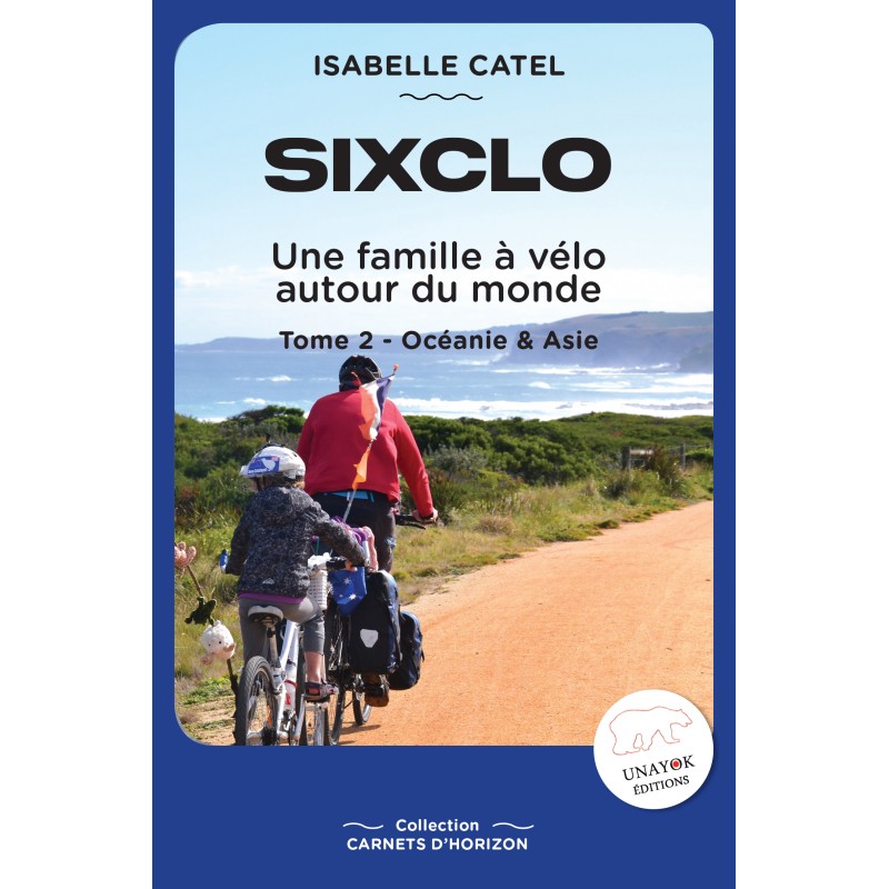 SIXCLO - Tome 2 - Une famille à vélo autour du monde